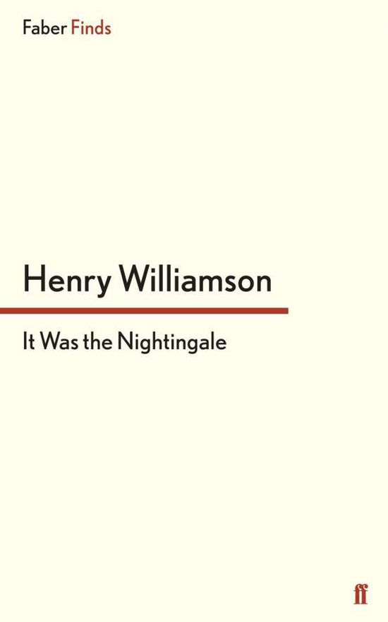 It Was the Nightingale - A Chronicle of Ancient Sunlight - Henry Williamson - Books - Faber & Faber - 9780571277377 - April 21, 2011