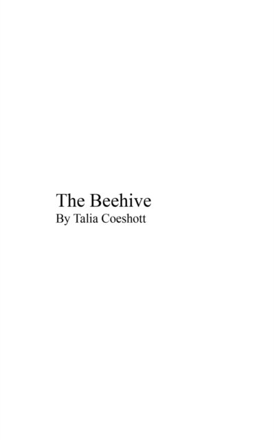 Cover for Coeshott Talia L. Coeshott · The Beehive: by Talia Coeshott (Paperback Book) (2020)
