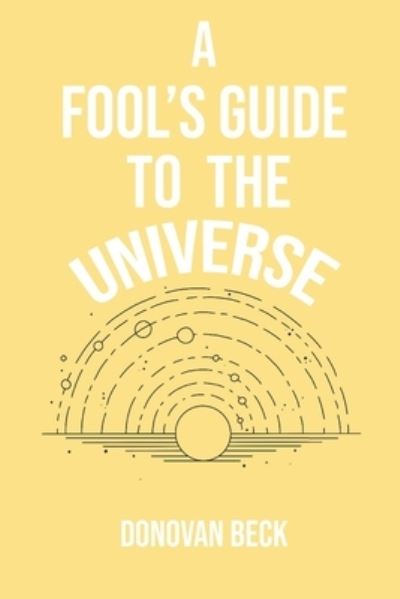 Cover for Donovan Beck · A Fool's Guide to the Universe : A collection of Poetry by Donovan Beck (Pocketbok) (2021)