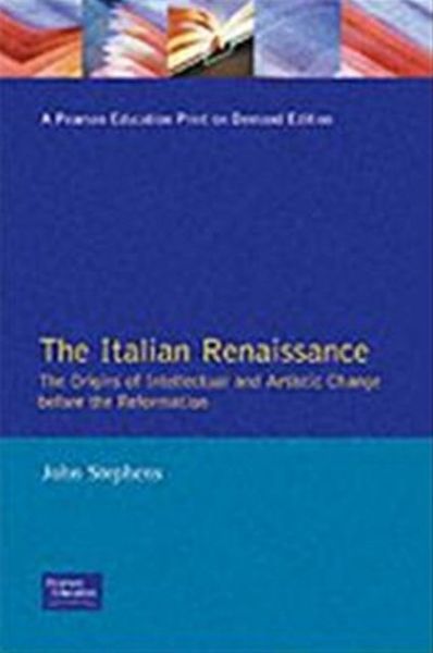 The Italian Renaissance: The Origins of Intellectual and Artistic Change Before the Reformation - John Stephens - Books - Taylor & Francis Ltd - 9780582493377 - October 15, 1990