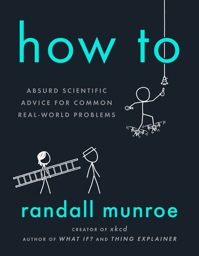 Cover for Randall Munroe · How To: Absurd Scientific Advice for Common Real-World Problems (Pocketbok) (2019)