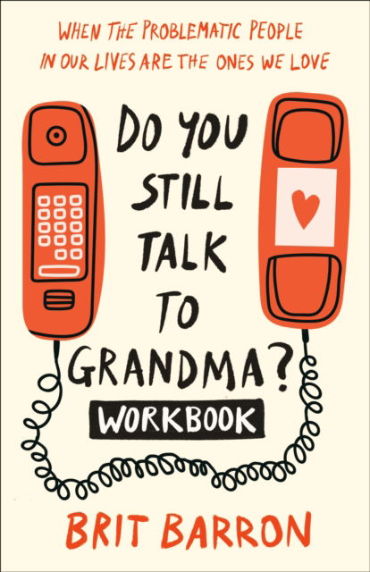 Cover for Brit Barron · Do You Still Talk to Grandma? Workbook: When the Problematic People in Our Lives Are the Ones We Love (Paperback Book) (2024)