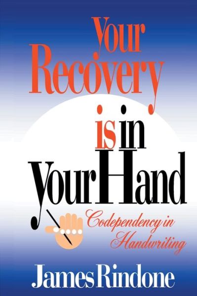 Your Recovery is in Your Hand: Codependency in Handwriting - James Rindone - Livros - iUniverse - 9780595095377 - 1 de agosto de 2000