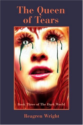 Cover for Reagren Wright · The Queen of Tears: Book Three of the Dark World (Paperback Book) (2006)