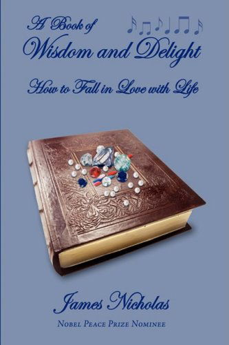 Cover for James Nicholas · A Book of Wisdom and Delight: How to Fall in Love with Life (Paperback Book) (2008)