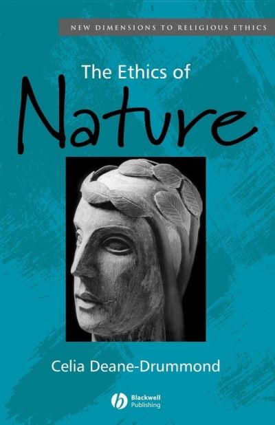 The Ethics of Nature - New Dimensions to Religious Ethics - Deane-Drummond, Celia (University College Chester) - Books - John Wiley and Sons Ltd - 9780631229377 - January 16, 2004