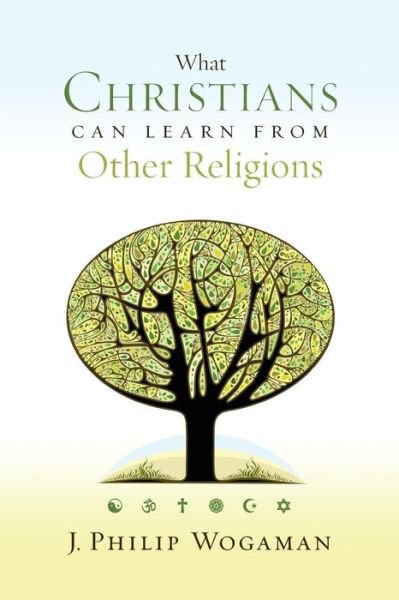 J.philip Wogaman · What Christians Can Learn from Other Religions (Paperback Book) (2014)