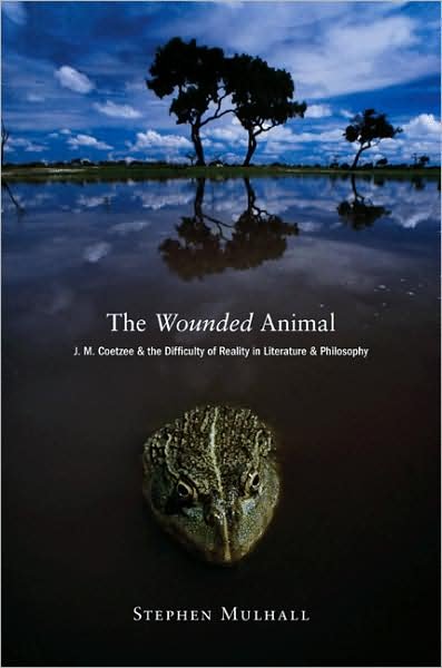 Cover for Stephen Mulhall · The Wounded Animal: J. M. Coetzee and the Difficulty of Reality in Literature and Philosophy (Paperback Book) (2008)