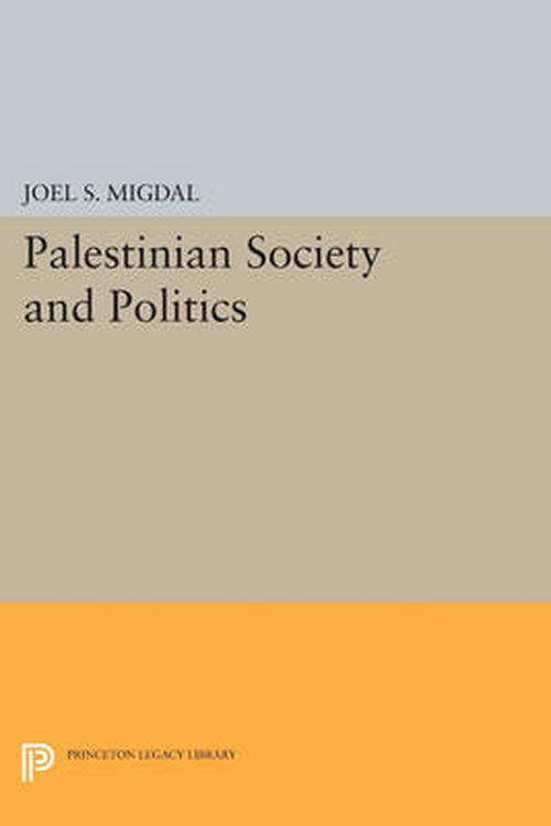 Palestinian Society and Politics - Center for International Affairs, Harvard University - Joel S. Migdal - Books - Princeton University Press - 9780691616377 - July 14, 2014