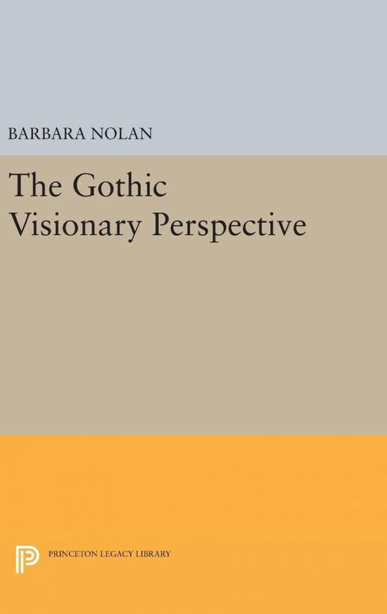 Cover for Barbara Nolan · The Gothic Visionary Perspective - Princeton Legacy Library (Hardcover Book) (2016)