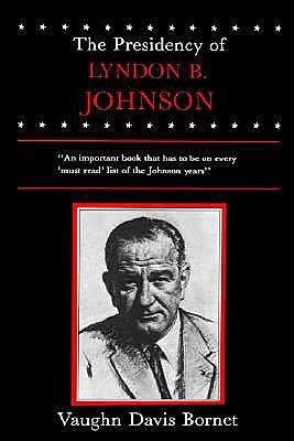 Cover for Vaughn Bornet · The Presidency of Lyndon B. Johnson (American Presidency (Univ of Kansas Hardcover)) (Hardcover Book) (1984)