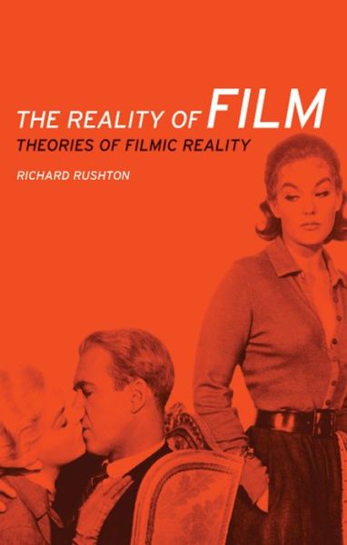 The Reality of Film: Theories of Filmic Reality - Richard Rushton - Kirjat - Manchester University Press - 9780719091377 - torstai 31. lokakuuta 2013