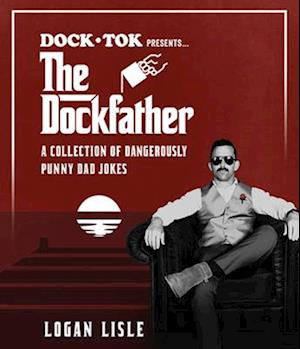 Dock Tok Presents...The Dockfather: A Collection of Dangerously Punny Dad Jokes - Logan Lisle - Books - Harvest House Publishers,U.S. - 9780736991377 - May 6, 2025