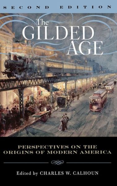 Cover for Charles W Calhoun · The Gilded Age: Perspectives on the Origins of Modern America (Hardcover Book) [Second edition] (2006)