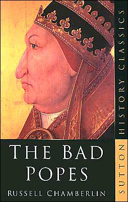 Cover for E.R. Chamberlin · The Bad Popes (Paperback Book) [New edition] (2003)