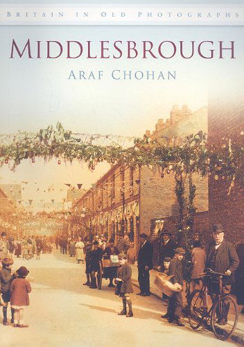 Cover for Araf Chohan · Middlesbrough: Britain in Old Photographs (Paperback Book) (2009)