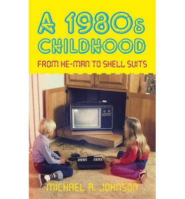 Cover for Michael A Johnson · A 1980s Childhood: From He-Man to Shell Suits (Paperback Book) (2012)