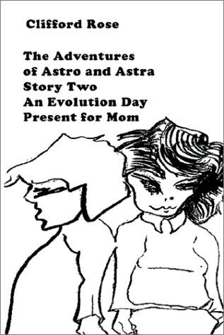 Cover for Clifford Rose · The Adventures of Astro and Astra: Story Two : an Evolution Day Present for Mom (Paperback Book) (2002)