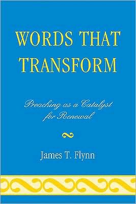 Cover for James T. Flynn · Words That Transform: Preaching as a Catalyst for Renewal (Paperback Book) (2010)