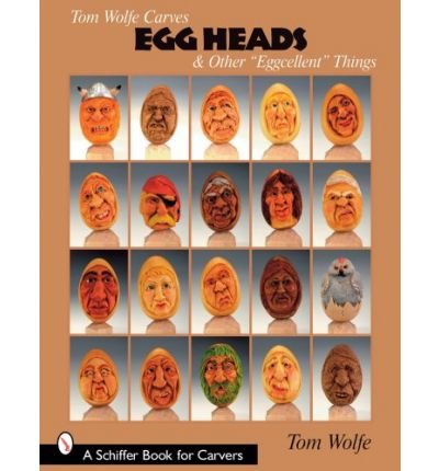 Tom Wolfe Carves Egg Heads & Other “Eggcellent” Things - Tom Wolfe - Livros - Schiffer Publishing Ltd - 9780764330377 - 11 de abril de 2008