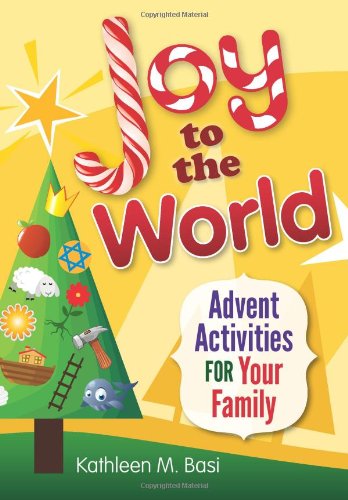 Joy to the World: Advent Activities For: Advent Activities for Your Family - Kathleen Basi - Kirjat - Liguori - 9780764819377 - torstai 1. heinäkuuta 2010