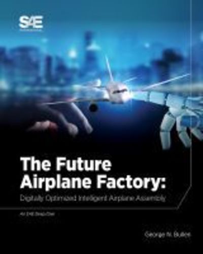 Cover for George Nicholas Bullen · The Future of Airplane Factory: Digitally Optimized Intelligent Airplane Assembly (Hardcover Book) (2019)