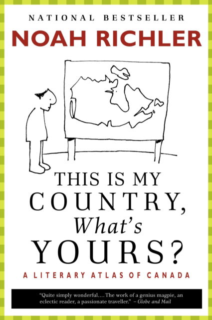 This Is My Country, What's Yours?: A Literary Atlas of Canada - Noah Richler - Books - McClelland & Stewart Inc. - 9780771075377 - May 29, 2007