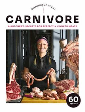 Cover for Dominique Rioux · Carnivore: A Butcher's Secrets for Perfectly Cooked Meats (Hardcover Book) (2025)