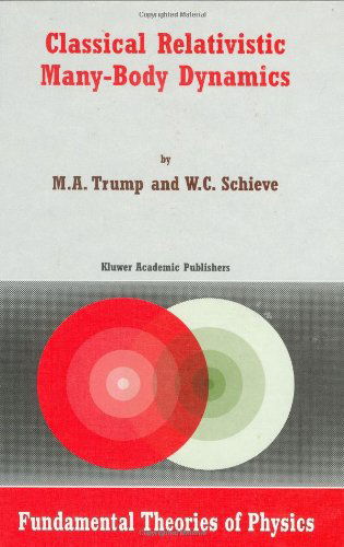 Cover for M.A. Trump · Classical Relativistic Many-Body Dynamics - Fundamental Theories of Physics (Hardcover Book) [1999 edition] (1999)