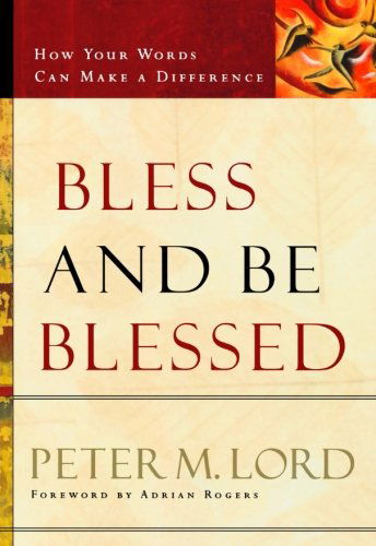 Cover for Peter M. Lord · Bless and Be Blessed – How Your Words Can Make a Difference (Paperback Book) (2004)
