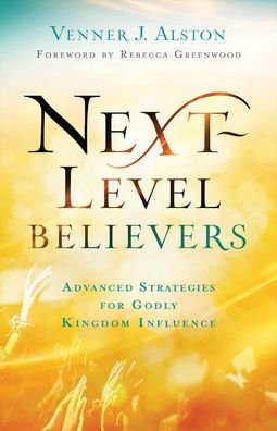Cover for Venner J. Alston · Next–Level Believers – Advanced Strategies for Godly Kingdom Influence (Paperback Book) (2022)