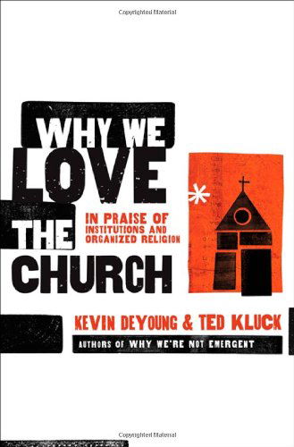 Why We Love The Church - Kevin DeYoung - Books - Moody Press,U.S. - 9780802458377 - July 1, 2009