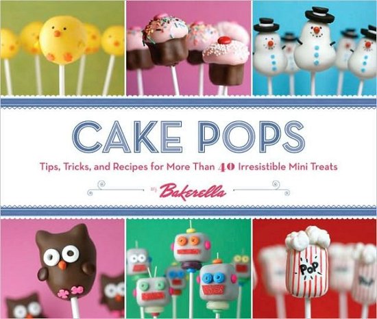 Cover for Angie Dudley · Cake Pops: Tips, Tricks, and Recipes for More Than 40 Irresistible Mini Treats - Cake Pops (Hardcover Book) (2010)