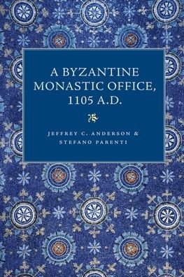 A Byzantine Monastic Office 1105 A.D. - Jeffrey Anderson - Livros - The Catholic University of America Press - 9780813236377 - 30 de agosto de 2022