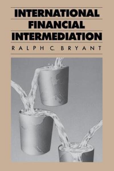 International Financial Intermediation - Ralph C. Bryant - Books - Brookings Institution - 9780815711377 - June 1, 1987