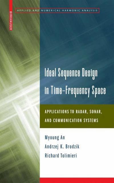 Cover for Myoung An · Ideal Sequence Design in Time-Frequency Space: Applications to Radar, Sonar, and Communication Systems - Applied and Numerical Harmonic Analysis (Gebundenes Buch) [2009 edition] (2008)