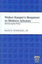Cover for Ralph N. McMichael · Walter Kasper's Response to Modern Atheism: Confessing the Trinity - American University Studies (Hardcover Book) (2006)