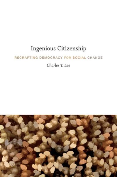 Cover for Charles T. Lee · Ingenious Citizenship: Recrafting Democracy for Social Change (Paperback Book) (2016)