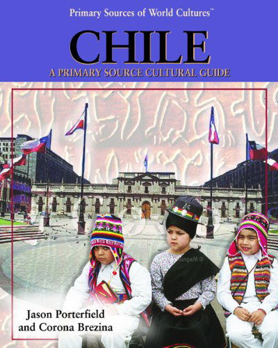 Cover for Corona Brezina · Chile: a Primary Source Cultural Guide (Primary Sources of World Cultures) (Hardcover Book) (2003)