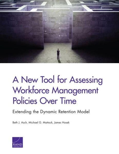 Cover for Beth J. Asch · A New Tool for Assessing Workforce Management Policies Over Time: Extending the Dynamic Retention Model (Paperback Book) (2013)