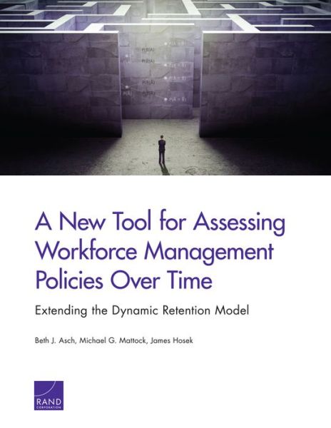 A New Tool for Assessing Workforce Management Policies Over Time: Extending the Dynamic Retention Model - Beth J. Asch - Books - RAND - 9780833081377 - August 31, 2013