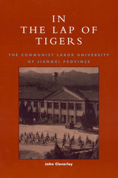 Cover for John Cleverley · In the Lap of Tigers: The Communist Labor University of Jiangxi Province (Paperback Book) (2000)