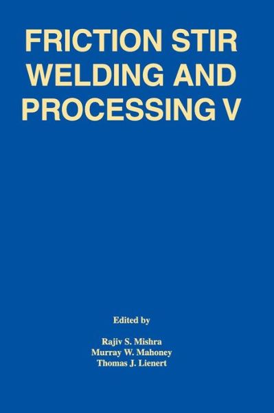 Cover for Mishra · Friction Stir Welding and Processing V: Proceeding of a Symposia Sponsored by the Shaping and Forming Committee of the Materials Processing and Manufacturing Division of TMS (Paperback Book) (2010)