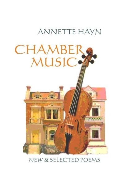 Cover for Annette Hayn · Chamber Music: New &amp; Selected Poems (Paperback Book) [Second edition] (2009)
