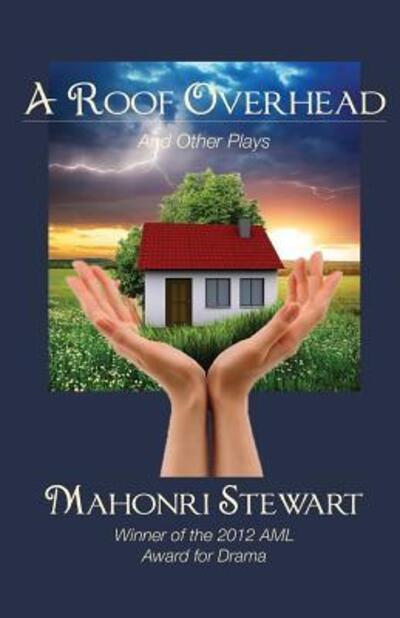 A Roof Overhead and Other Plays - Mahonri Stewart - Boeken - Zarahemla Books - 9780988323377 - 16 maart 2016