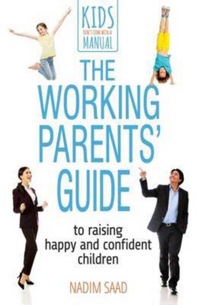 Cover for Nadim Saad · The Working Parents' Guide to Raising Happy and Confident Children (Paperback Book) (2016)