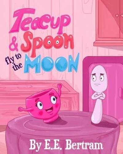 Cover for E E Bertram · Teacup &amp; Spoon - Fly to the Moon (Paperback Bog) (2019)