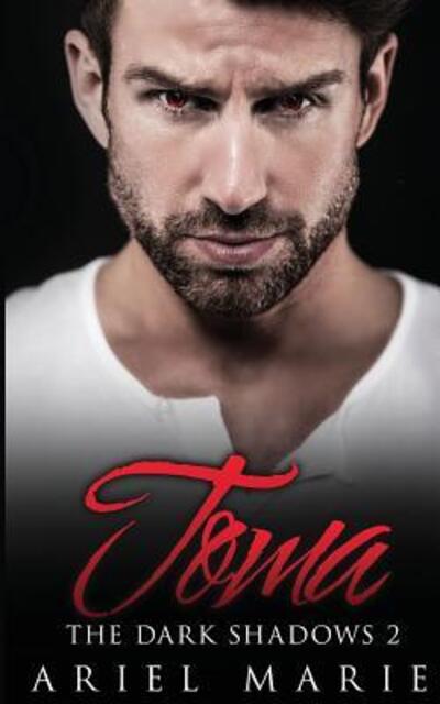 Toma (The Dark Shadows) (Volume 2) - Ariel Marie - Böcker - Ariel Marie - 9780996326377 - 8 februari 2016