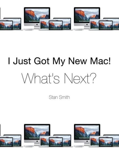 Cover for Stan Smith · I Just Got My New Mac! What's Next? (Pocketbok) (2016)