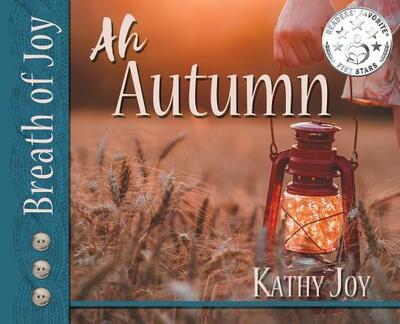 Cover for Kathy Joy · Breath of Joy!: Ah, Autumn - Breath of Joy (Hardcover Book) [Autumn and Harvest edition] (2018)